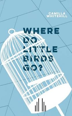 Where Do Little Birds Go? - Camilla Whitehill