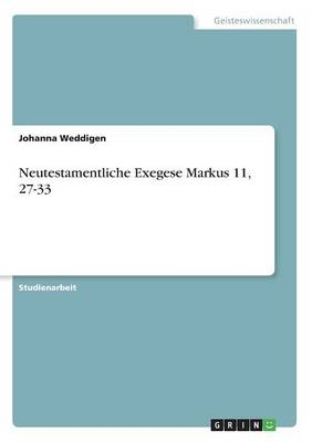 Neutestamentliche Exegese Markus 11, 27-33 - Johanna Weddigen