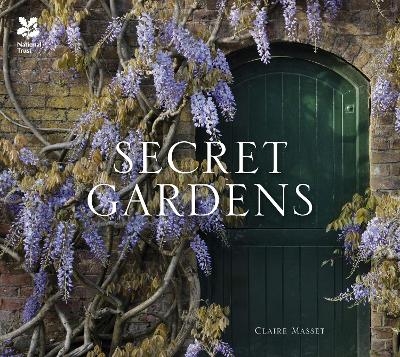 Secret Gardens - Claire Masset,  National Trust Books