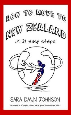 How to Move to New Zealand in 31 Easy Steps - Sara Dawn Johnson