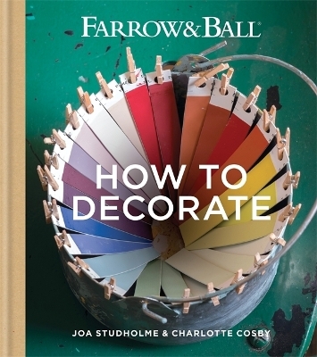 Farrow & Ball How to Decorate -  Farrow &  Ball, Joa Studholme, Charlotte Cosby