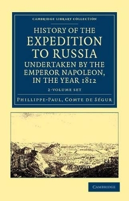 History of the Expedition to Russia, Undertaken by the Emperor Napoleon, in the Year 1812 2 Volume Set - Phillippe-Paul Ségur  Comte de