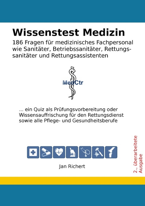 Wissenstest Medizin - 186 Fragen für medizinisches Fachpersonal wie Sanitäter, Betriebssanitäter, Rettungssanitäter und Rettungsassistenten - Jan Richert