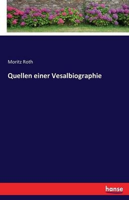 Quellen einer Vesalbiographie - Moritz Roth