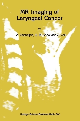 Magnetic Resonance Imaging of Laryngeal Cancer - J. A. Castelijns, G. B. Snow, J. Valk