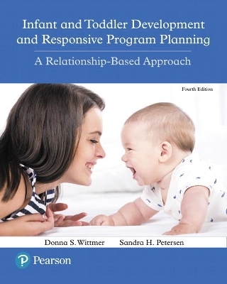 Infant and Toddler Development and Responsive Program Planning - Donna Wittmer, Sandra Petersen