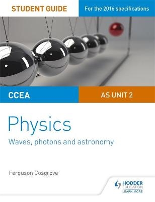CCEA AS Unit 2 Physics Student Guide: Waves, photons and astronomy - Ferguson Cosgrove
