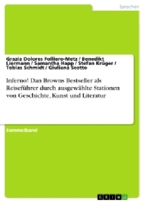 Inferno! Dan Browns Bestseller als ReisefÃ¼hrer durch ausgewÃ¤hlte Stationen von Geschichte, Kunst und Literatur - 