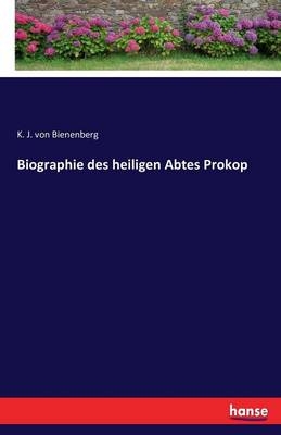 Biographie des heiligen Abtes Prokop - Karl Joseph Biener von Bienenberg