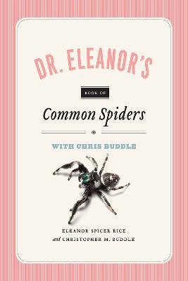 Dr. Eleanor`s Book of Common Spiders - Christopher M. Buddle, Eleanor Spicer Rice, Christopher Buddle