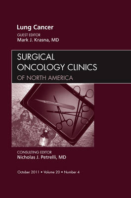Lung Cancer, An Issue of Surgical Oncology Clinics - Mark J. Krasna