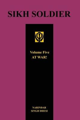 SIKH SOLDIER - AT WAR!Volume 5 - Narindar Dhesi