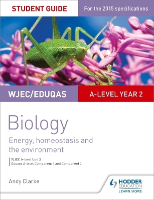 WJEC/Eduqas A-level Year 2 Biology Student Guide: Energy, homeostasis and the environment - Andy Clarke