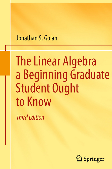 The Linear Algebra a Beginning Graduate Student Ought to Know - Jonathan S. Golan
