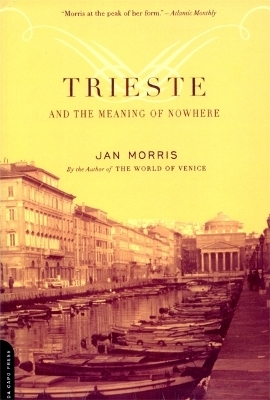 Trieste And The Meaning Of Nowhere - Jan Morris