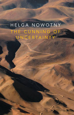 The Cunning of Uncertainty - Helga Nowotny