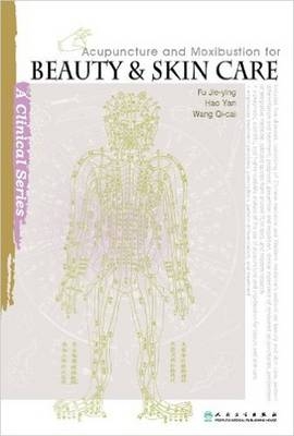 Acupuncture and Moxibustion for Beauty and Skin Care - Hao Yan, Fu Jie-Ying, Wang Qi-Cai