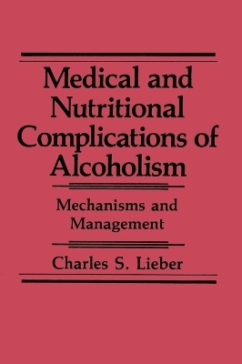 Medical and Nutritional Complications of Alcoholism - C.S. Lieber