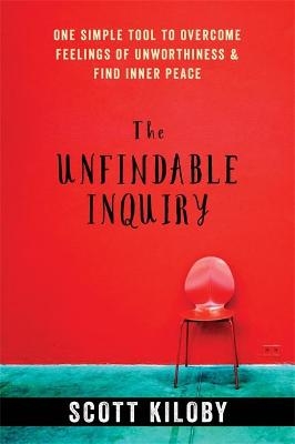 The Unfindable Inquiry - Scott Kiloby