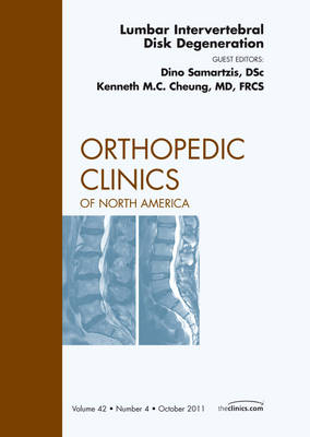 Lumbar Intervertebral Disc Degeneration, An Issue of Orthopedic Clinics - Dino Samartzis, Kenneth J. Chang