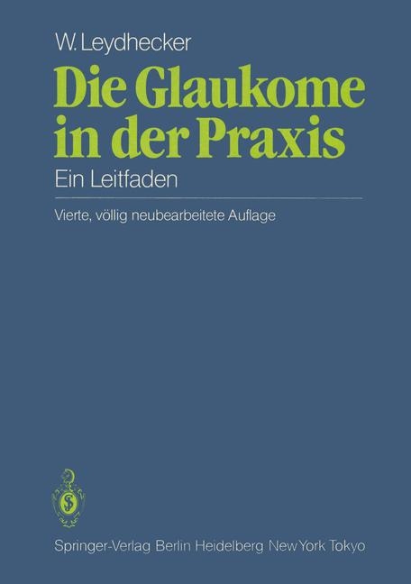 Die Glaukome in der Praxis - Wolfgang Leydhecker