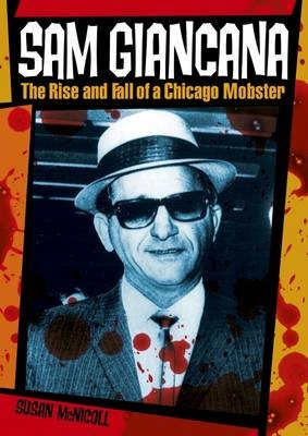 Sam Gianicans:the Rise and Fall of Chicago Mobster - Susan McNicoll
