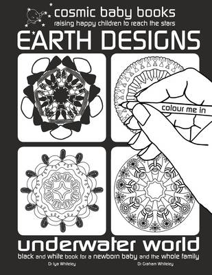 Earth Designs: Underwater World Colouring Book : Black and White Book for a Newborn Baby and the Whole Family - Iya Whiteley, Graham Whiteley