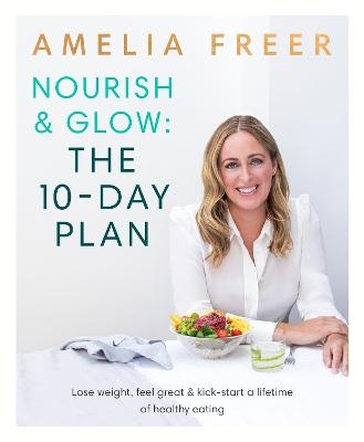 Nourish & Glow: The 10-Day Plan - Amelia Freer