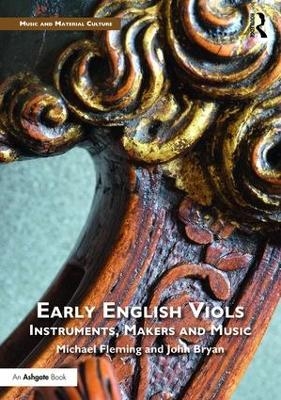 Early English Viols: Instruments, Makers and Music - Michael Fleming, John Bryan