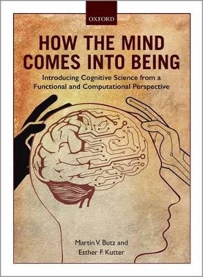 How the Mind Comes into Being - Martin V. Butz, Esther F. Kutter