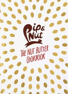 Pip & Nut: The Nut Butter Cookbook - Pippa Murray