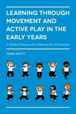 Learning through Movement and Active Play in the Early Years - Tania Swift
