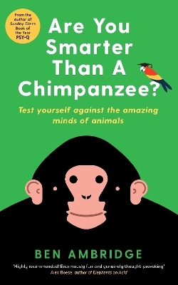 Are You Smarter Than A Chimpanzee? - Ben Ambridge