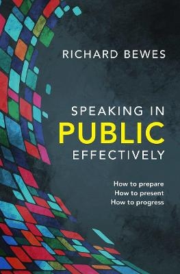 Speaking in Public Effectively - Richard Bewes