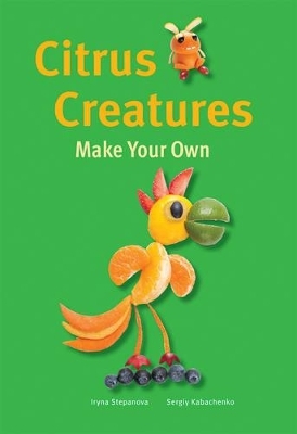 Make Your Own - Citrus Creatures - Iryna Stepanova, Sergiy Kabachenko