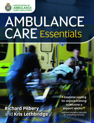 Ambulance Care Essentials - Richard Pilbery, Kris Lethbridge