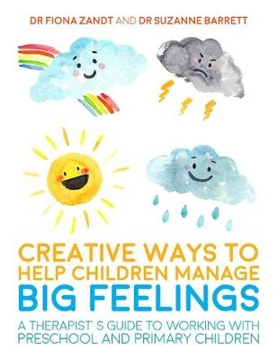 Creative Ways to Help Children Manage BIG Feelings - Fiona Zandt, Suzanne Barrett