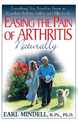 Easing the Pain of Arthritis Naturally - Earl Mindell