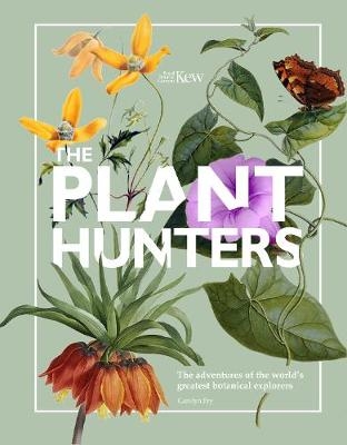 The Plant Hunters (Royal Botanical Gardens, Kew) - Carolyn Fry
