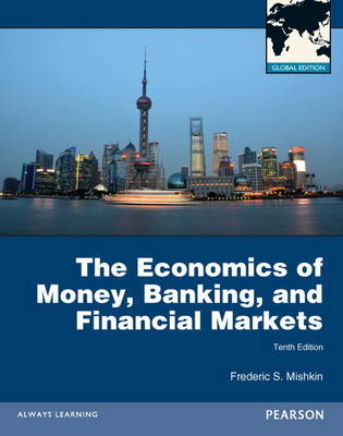 Economics of Money, Banking and Financial Markets with MyEconLab - Frederic S Mishkin