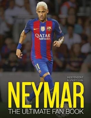 Neymar: The Ultimate Fan Book - Nick Callow