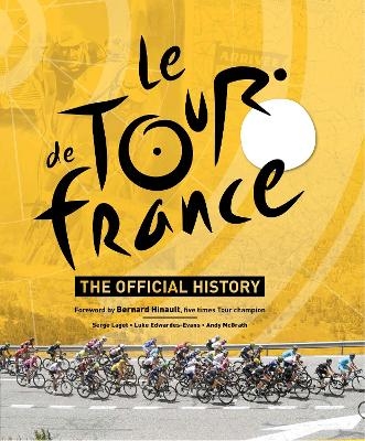 The Official History of The Tour De France - Andy McGrath, Luke Edwardes-Evans, Serge Laget