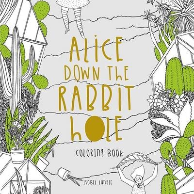 Alice Down The Rabbit Hole Colouring Book - Isobel Lundie