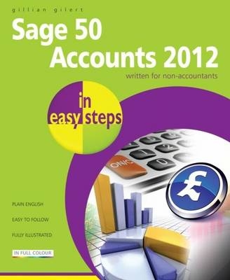 Sage 50 Accounts 2012 in Easy Steps - Gillian Gilert