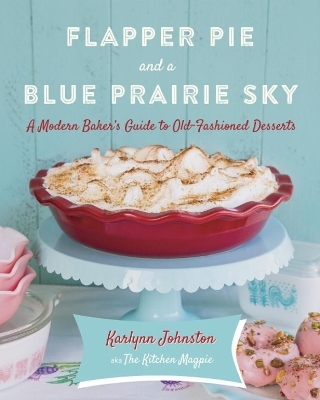 Flapper Pie and a Blue Prairie Sky - Karlynn Johnston