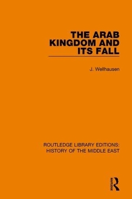 The Arab Kingdom and its Fall - J. Wellhausen
