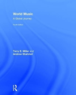 World Music: A Global Journey - Terry E. Miller, Andrew Shahriari