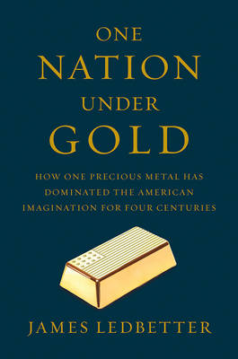 One Nation Under Gold - James Ledbetter