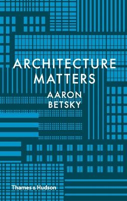 Architecture Matters - Aaron Betsky