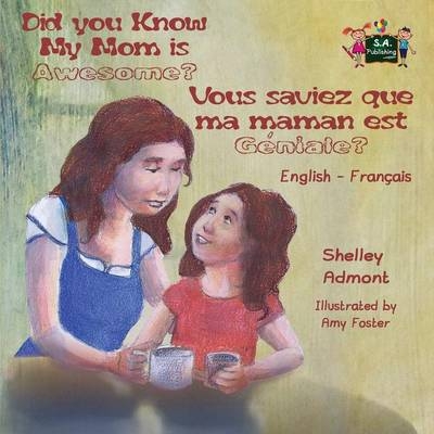 Did You Know My Mom is Awesome? Vous saviez que ma maman est géniale? - Shelley Admont, KidKiddos Books